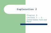 Exploration 2 Chapter 6 Lessons 1 – 3 United States Time and Place.