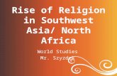 Rise of Religion in Southwest Asia/ North Africa World Studies Mr. Szyzdek.