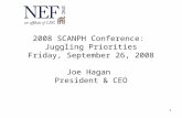 1 2008 SCANPH Conference: Juggling Priorities Friday, September 26, 2008 Joe Hagan President & CEO.