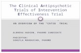 AN OVERVIEW OF THE “CATIE” TRIAL ALBREKA HUDSON, PHARMD CANDIDATE PRECEPTOR: SOHEYLA MAHDAVIAN, PHARMD The Clinical Antipsychotic Trials of Intervention.