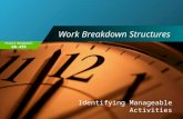 Project Management 60-499 Work Breakdown Structures Identifying Manageable Activities.