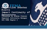 1 How Active Shooter Events Impact Continuity of Operations Presented by Andrew Cleaves Regional Continuity Manager DHS FEMA Region X.