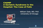 CHAMP A Geriatric Syndrome in the Hospital: The Case of Falls William Dale, MD, PhD University of Chicago.