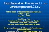 Earthquake Forecasting Interoperability GGF17 Grid Interoperability Session Tokyo Japan May 11 2006 Geoffrey Fox Computer Science, Informatics, Physics.