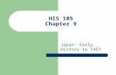 HIS 105 Chapter 9 Japan: Early History to 1467. Japan East of China 4 main islands and other smaller ones Formed by volcanic eruptions Mountainous Only.