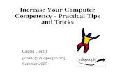 Increase Your Computer Competency - Practical Tips and Tricks Cheryl Gould gouldc@infopeople.org Summer 2005.