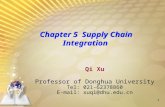 1 Chapter 5 Supply Chain Integration Qi Xu Professor of Donghua University Tel: 021-62378860 E-mail: xuqi@dhu.edu.cn.