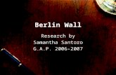 Berlin Wall Research by Samantha Santoro G.A.P. 2006-2007.