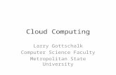 Cloud Computing Larry Gottschalk Computer Science Faculty Metropolitan State University.
