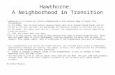 Hawthorne: A Neighborhood in Transition Hawthorne is a 3-block by 5-block neighborhood on the southern edge of Center City Philadelphia. In the 1960s,