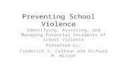 Preventing School Violence Identifying, Assessing, and Managing Potential Incidents of School Violence Presented by: Frederick S. Calhoun and Richard M.