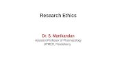 Dr. S. Manikandan Assistant Professor of Pharmacology JIPMER, Pondicherry. Research Ethics.