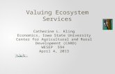 Valuing Ecosystem Services Catherine L. Kling Economics, Iowa State University Center for Agricultural and Rural Development (CARD) WESEP 594 April 4,