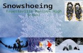 Snowshoeing Fayetteville-Manlius High School. Technique Longer than usual steps, especially uphill Walk with feet wider apart –To avoid clanking snowshoes.