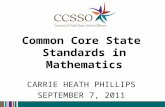 Common Core State Standards in Mathematics C ARRIE H EATH P HILLIPS S EPTEMBER 7, 2011.