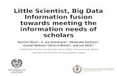 Little Scientist, Big Data Information fusion towards meeting the information needs of scholars Nasrine Olson 1, H. Joe Steinhauer 2, Alexander Karlsson.