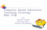 Computer Based Education Teaching Strategy MSN 7750 By Leonie Scott Nicole Bell Sheila Miskowsky.