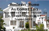 “A comfortable house is a great source of happiness” Simplify your life: Take Control of your home Modern Home Automation.