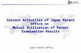 Current Activities of Japan Patent Office on Mutual Utilization of Patent Examination Results Japan Patent Office.