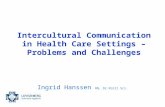 Intercultural Communication in Health Care Settings – Problems and Challenges Ingrid Hanssen RN, Dr.Polit.Sci.