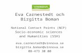 Eva Carnestedt och Birgitta Boman National Contact Points (NCP) Socio-economic sciences and Humanities (SSH) eva.carnestedt@vinnova.se birgitta.boman@vinnova.se.