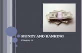 M ONEY AND B ANKING Chapter 10. M ONEY Money is anything that serves as a medium of exchange, unit of account or store of value Medium of exchange- determines.