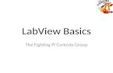 LabView Basics The Fighting Pi Controls Group. About LabView LabView is a highly adaptable programming GUI (Graphic User Interface) LabView compiles the