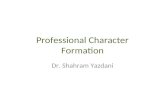 Professional Character Formation Dr. Shahram Yazdani.
