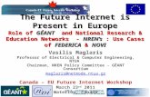 The Future Internet is Present in Europe Role of GÉANT and National Research & Education Networks - NREN’s : Use Cases of FEDERICA & NOVI Vasilis Maglaris.