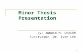 Minor Thesis Presentation By: Junaid M. Shaikh Supervisor: Dr. Ivan Lee 1.