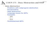 (11.1) COEN 171 - Data Abstraction and OOP  Data Abstraction – Problems with subprogram abstraction – Encapsulation – Data abstraction – Language issues.