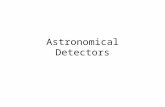 Astronomical Detectors. The First Detector in Astronomy Eye: complete system of telescope (variable aperture, ~1cm max), detector, and data reduction.