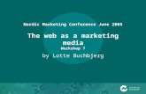 Nordic Marketing Conference June 2005 The web as a marketing media Workshop 7 by Lotte Buchbjerg.