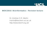 BIOC3010: Bioinformatics - Revision lecture Dr. Andrew C.R. Martin martin@biochem.ucl.ac.uk