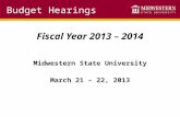 Budget Hearings Fiscal Year 2013 – 2014 Midwestern State University March 21 – 22, 2013.