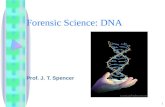 1 Forensic Science: DNA Prof. J. T. Spencer. 2 Forensic Toxicology and Alcohol Forensic Aspects of Arson Serology DNA Forensic Entomology Fingerprints.
