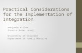Practical Considerations for the Implementation of Integration Benjamin Miller Shandra Brown Levey University of Colorado Department of Family Medicine.