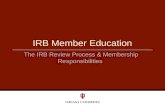 IRB Member Education The IRB Review Process & Membership Responsibilities.