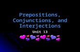 Prepositions, Conjunctions, and Interjections Unit 13.