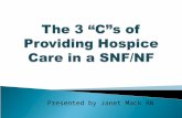 Presented by Janet Mack RN.  Define the 3 “C”s of providing Hospice Care in a SNF/NF  Identify the roles and responsibilities for the hospice provider.