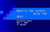 WHAT’S THE LATEST: WITH THE GPS? Nicolette Green May 1, 2009 1 st period.