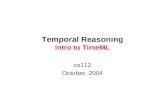 Temporal Reasoning Intro to TimeML cs112 October, 2004.