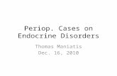 Periop. Cases on Endocrine Disorders Thomas Maniatis Dec. 16, 2010.