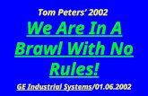 Tom Peters’ 2002 We Are In A Brawl With No Rules! GE Industrial Systems/01.06.2002.