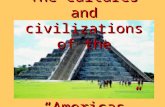 The cultures and civilizations of the “Americas”.