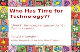 1 Who Has Time for Technology?? “SMART” Technology Integration for 21 st Century Learners Contact Information: Kristin Skogstad - Sioux Falls School District.