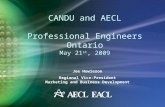 CANDU and AECL Professional Engineers Ontario May 21 st, 2009 Joe Howieson Regional Vice-President Marketing and Business Development.