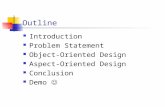Outline Introduction Problem Statement Object-Oriented Design Aspect-Oriented Design Conclusion Demo.