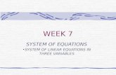 WEEK 7 SYSTEM OF EQUATIONS SYSTEM OF LINEAR EQUATIONS IN THREE VARIABLES.