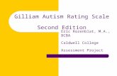 Gilliam Autism Rating Scale Second Edition Eric Rozenblat, M.A., BCBA Caldwell College Assessment Project.
